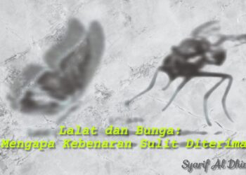 *Lalat dan Bunga: Mengapa Kebenaran Sulit Diterima*