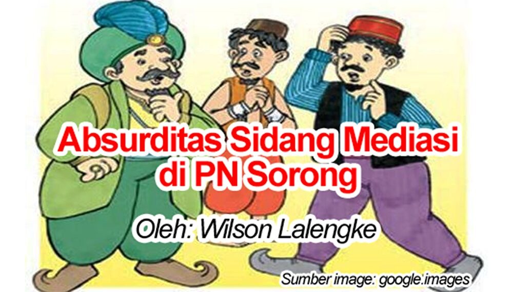 Membedah Absurditas Sidang Mediasi di PN Sorong