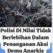 Tindakan Polisi Dalam Penanganan Aksi Anarkis, Tidak Berlebihan & Sudah Sesuai Aturan