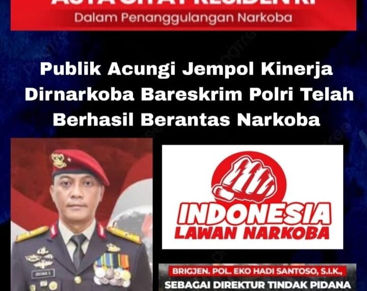 Publik Acungi Jempol Kinerja Dirnarkoba  Bareskrim Polri Dalam Memberantas Peredaran Narkoba